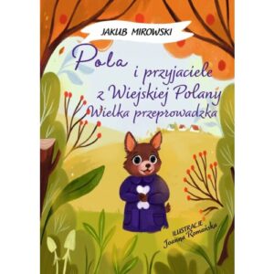 Pola i przyjaciele z wiejskiej polany. Wielka Przeprowadzka